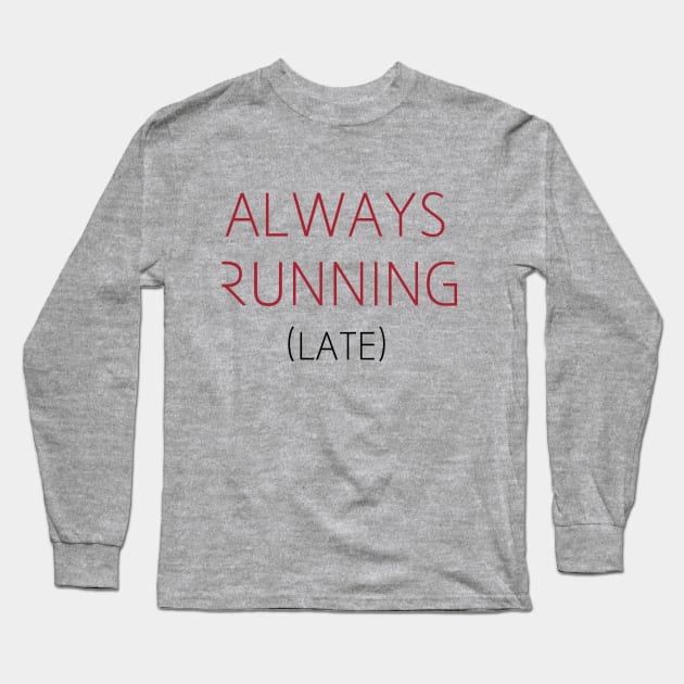 Always Running (Late) Long Sleeve T-Shirt by Venus Complete